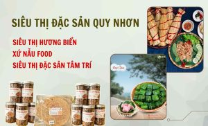 Siêu Thị Đặc Sản Quy Nhơn: Gợi Ý Điểm Mua Chính Gốc